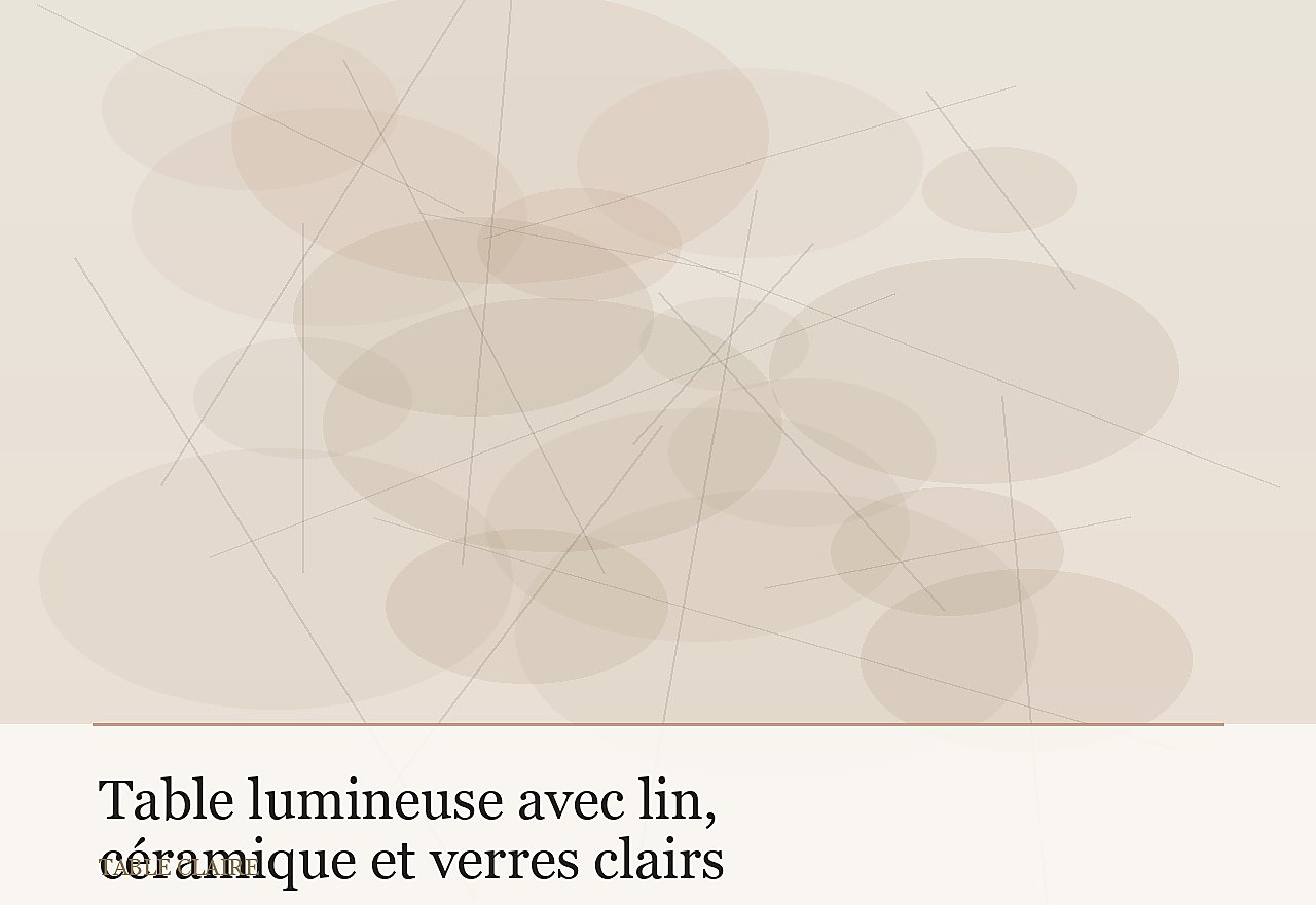Table lumineuse avec lin, céramique et verres clairs