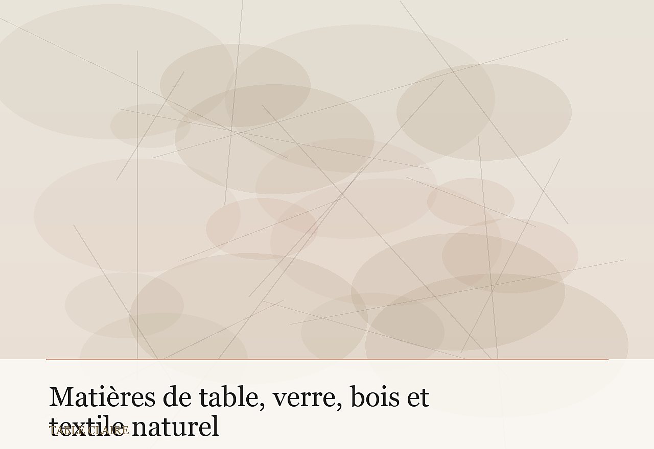 Matières de table, verre, bois et textile naturel